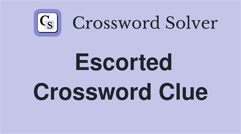 escorted crossword clue|Escorted